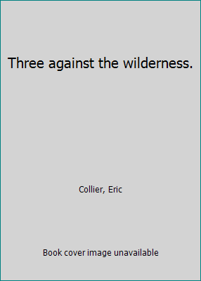 Three against the wilderness. B00KLHNAIQ Book Cover