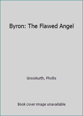 Byron: The Flawed Angel 1551990237 Book Cover