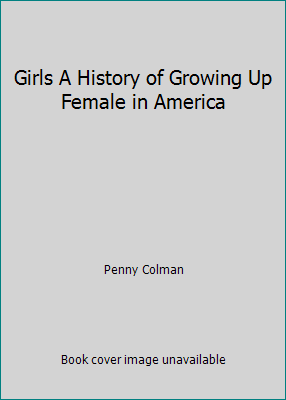 Girls A History of Growing Up Female in America 0439222346 Book Cover