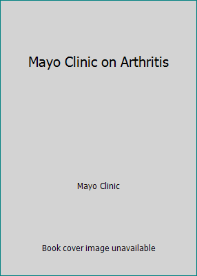 Mayo Clinic on Arthritis 0060834633 Book Cover