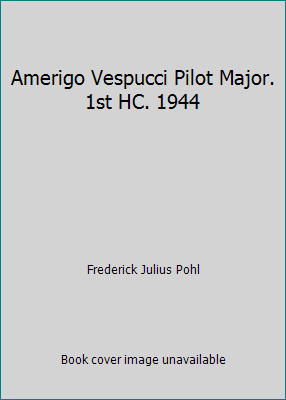 Amerigo Vespucci Pilot Major. 1st HC. 1944 B0060YH44A Book Cover