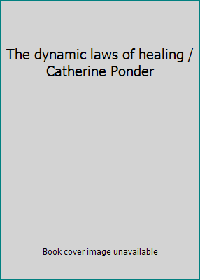 The dynamic laws of healing / Catherine Ponder B0006WYQZC Book Cover