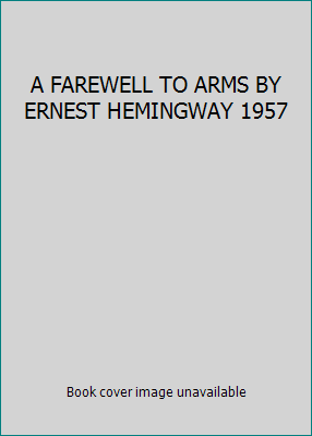 A FAREWELL TO ARMS BY ERNEST HEMINGWAY 1957 B001L3C9OK Book Cover