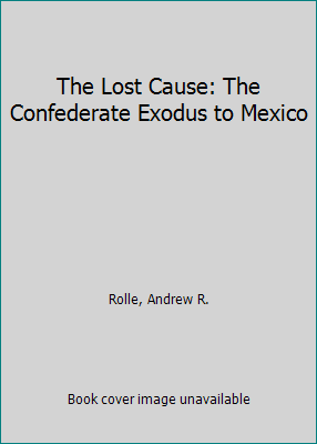 The Lost Cause: The Confederate Exodus to Mexico B000K0HBUC Book Cover