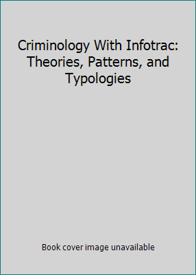 Criminology With Infotrac: Theories, Patterns, ... 0534545149 Book Cover