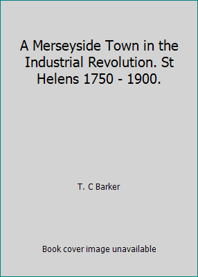 A Merseyside Town in the Industrial Revolution.... 0714612685 Book Cover