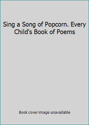 Sing a Song of Popcorn. Every Child's Book of P... 0590420143 Book Cover