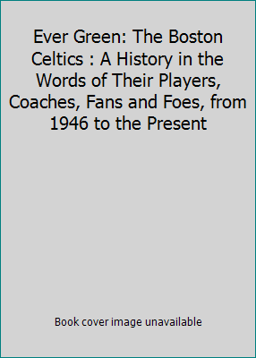 Ever Green: The Boston Celtics : A History in t... 0312050836 Book Cover