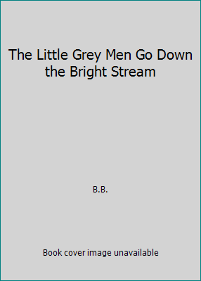 The Little Grey Men Go Down the Bright Stream 0749709006 Book Cover