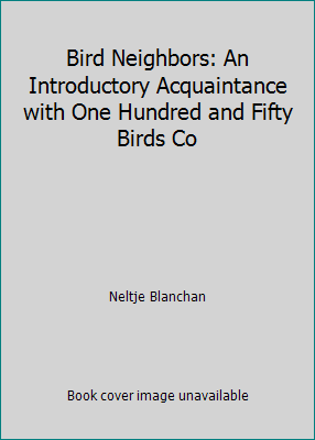 Bird Neighbors: An Introductory Acquaintance wi... B002K4YG8Q Book Cover