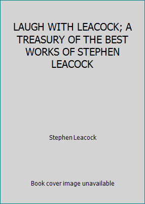 LAUGH WITH LEACOCK; A TREASURY OF THE BEST WORK... B000HTFQEE Book Cover