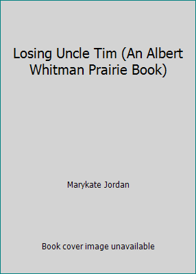 Losing Uncle Tim (An Albert Whitman Prairie Book) 0807547581 Book Cover