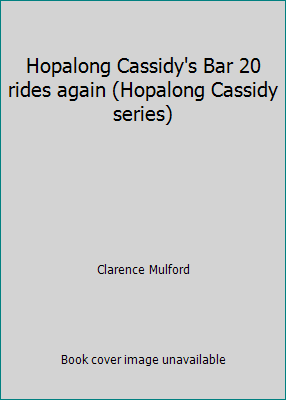 Hopalong Cassidy's Bar 20 rides again (Hopalong... B0006ASB3C Book Cover