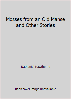 Mosses from an Old Manse and Other Stories 1537468901 Book Cover