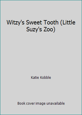 Witzy's Sweet Tooth (Little Suzy's Zoo) 1403773890 Book Cover