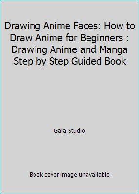 Drawing Anime Faces: How to Draw Anime for Begi... 1514169630 Book Cover