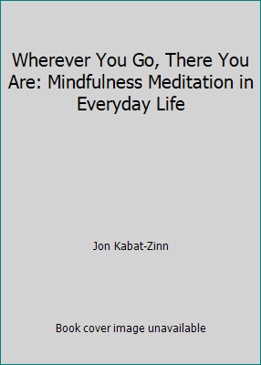 Wherever You Go, There You Are: Mindfulness Med... 1567319920 Book Cover