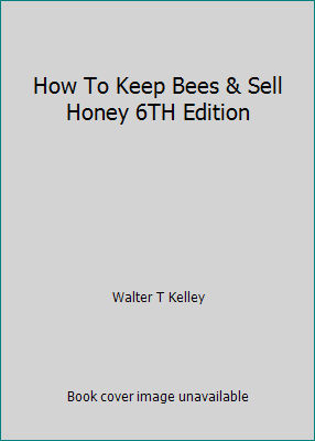 How To Keep Bees & Sell Honey 6TH Edition B0063LNR1Y Book Cover
