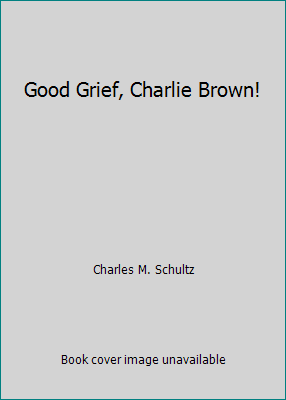 Good Grief, Charlie Brown! B00146K5KE Book Cover