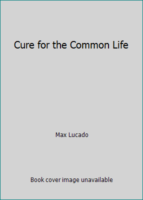 Cure for the Common Life 1404107576 Book Cover