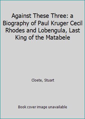 Against These Three: a Biography of Paul Kruger... B0010XUXUI Book Cover
