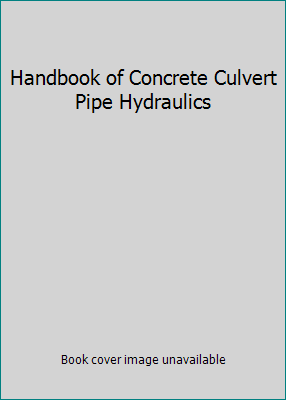 Handbook of Concrete Culvert Pipe Hydraulics B01CQB2D50 Book Cover
