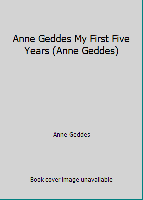 Anne Geddes My First Five Years (Anne Geddes) 0958207380 Book Cover