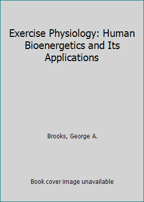 Exercise Physiology: Human Bioenergetics and Its Applications with PowerWeb