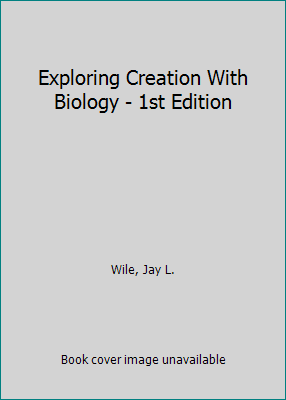 Exploring Creation With Biology – 1st Edition by Jay L Wile