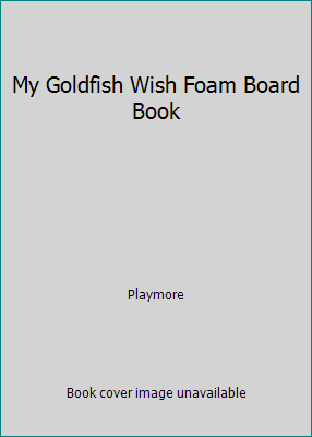 My Goldfish Wish Foam Board Book 1590604652 Book Cover