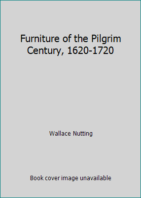 Furniture of the Pilgrim Century, 1620-1720 B000M0OIU6 Book Cover