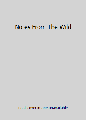 Notes From The Wild B002J9NTT4 Book Cover