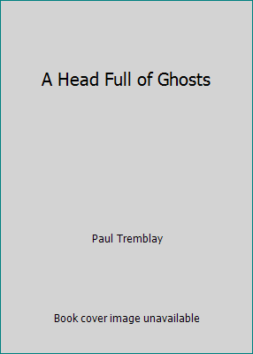 A Head Full of Ghosts 0062398458 Book Cover