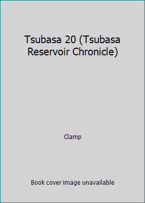 Tsubasa 20 (Tsubasa Reservoir Chronicle) 1439579636 Book Cover