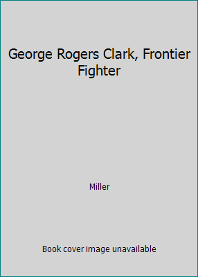 George Rogers Clark, Frontier Fighter B000JCHHNM Book Cover