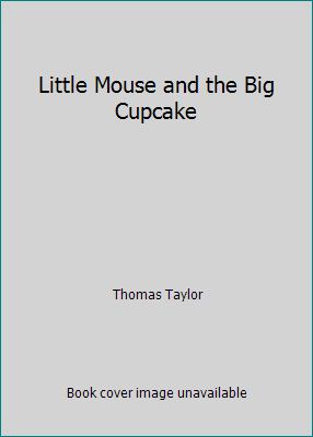 Little Mouse and the Big Cupcake 0545522919 Book Cover