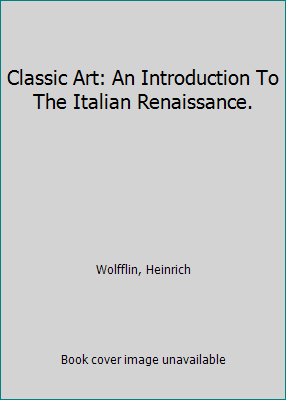 Classic Art: An Introduction To The Italian Ren... B000WSU8O8 Book Cover