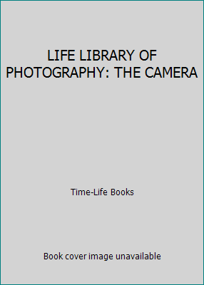 LIFE LIBRARY OF PHOTOGRAPHY: THE CAMERA B001BKNBCC Book Cover