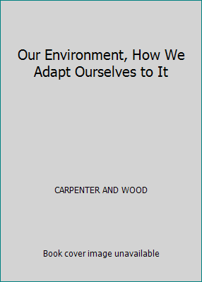Our Environment, How We Adapt Ourselves to It B001DW0ER8 Book Cover