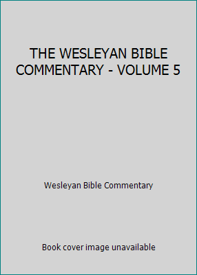 THE WESLEYAN BIBLE COMMENTARY - VOLUME 5 0801024110 Book Cover