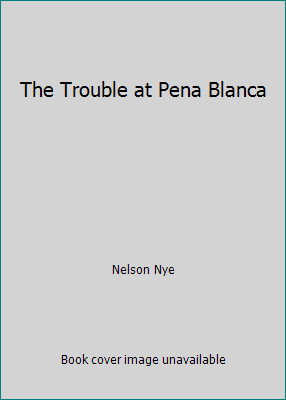 The Trouble at Pena Blanca B000GYFNH0 Book Cover