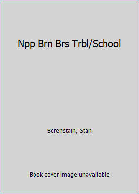 Npp Brn Brs Trbl/School 0679812709 Book Cover