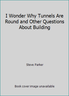 I Wonder Why Tunnels Are Round and Other Questi... 087197472X Book Cover