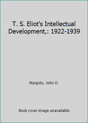 T. S. Eliot's Intellectual Development,: 1922-1939 0226505189 Book Cover