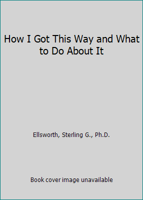 How I Got This Way and What to Do About It 0761008438 Book Cover