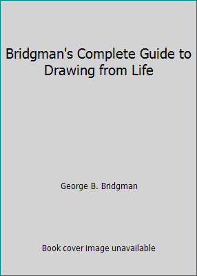 Bridgman's Complete Guide to Drawing from Life 1520388764 Book Cover