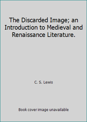 The Discarded Image; an Introduction to Medieva... B007HRNGUU Book Cover