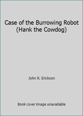 Case of the Burrowing Robot (Hank the Cowdog) 1424215986 Book Cover