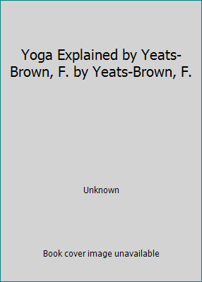 Yoga Explained by Yeats-Brown, F. by Yeats-Brow... B00LF5KMOI Book Cover