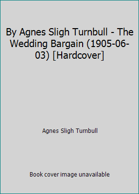 By Agnes Sligh Turnbull - The Wedding Bargain (... B01GCCAAKE Book Cover